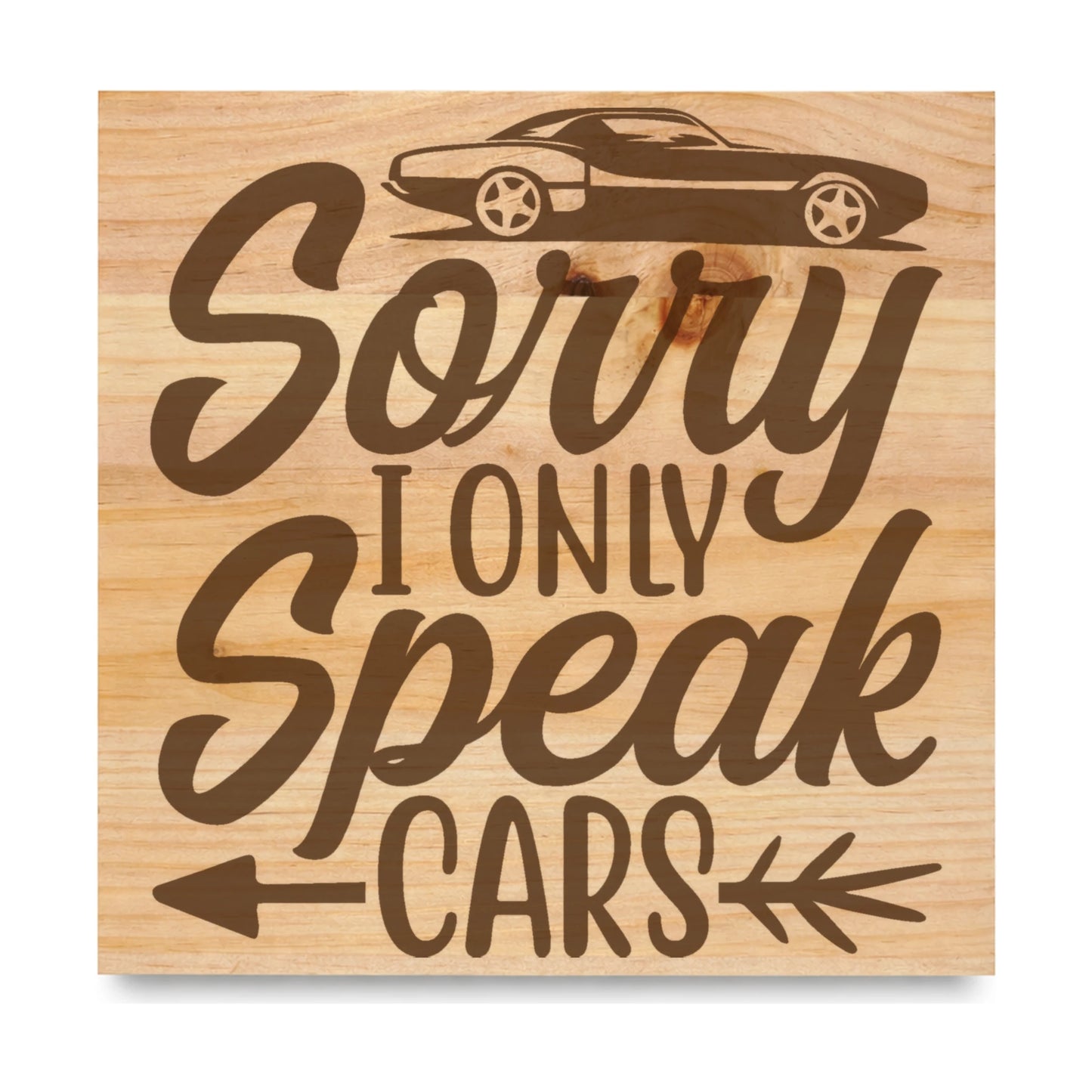Sorry I Only Speak Cars laser engraved pine sign