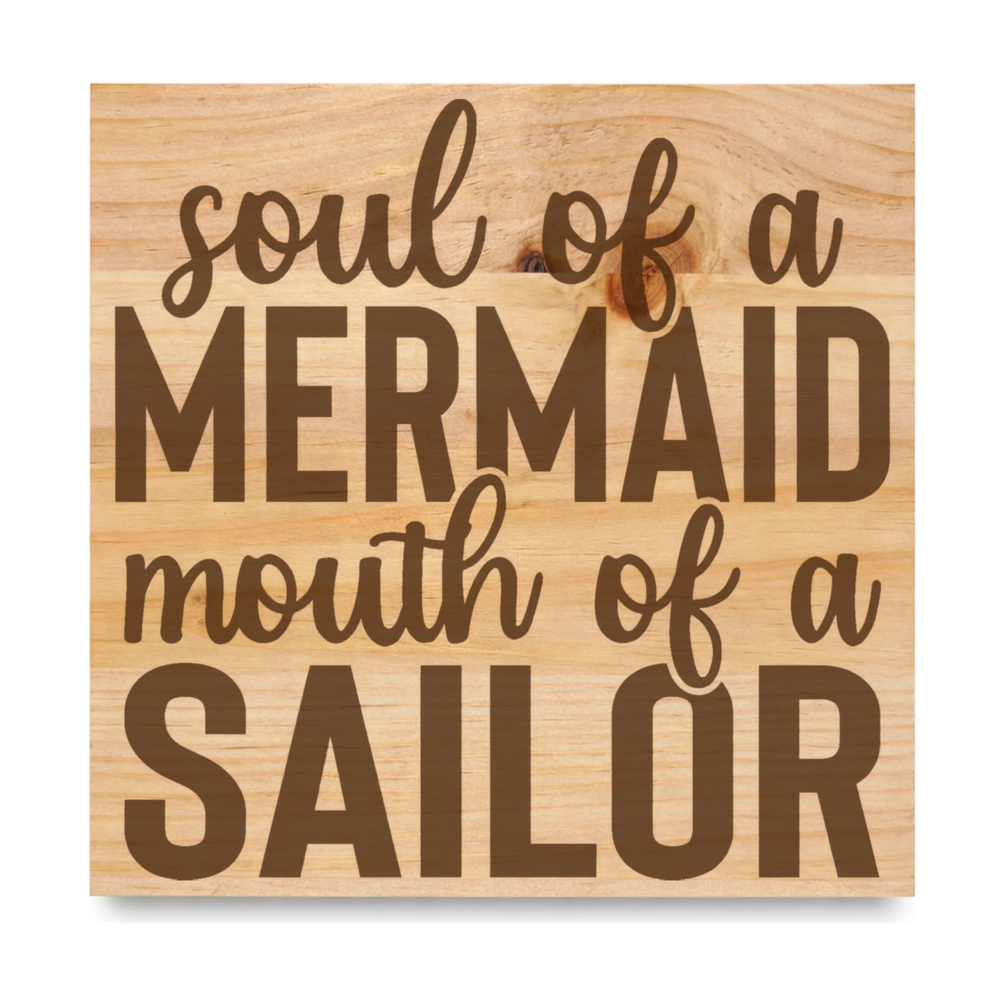 Soul Of A Mermaid Mouth Of A Sailor laser engraved pine sign