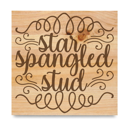 Star Spangled Stud laser engraved pine sign
