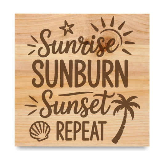 Sunrise Sunburn Sunset Repeat laser engraved pine sign