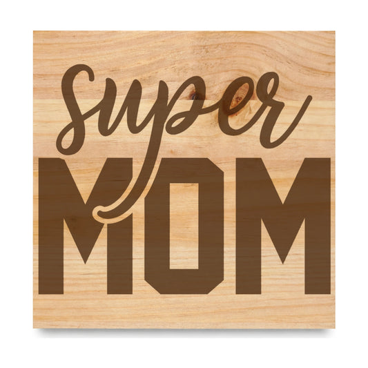 Super Mom laser engraved pine sign