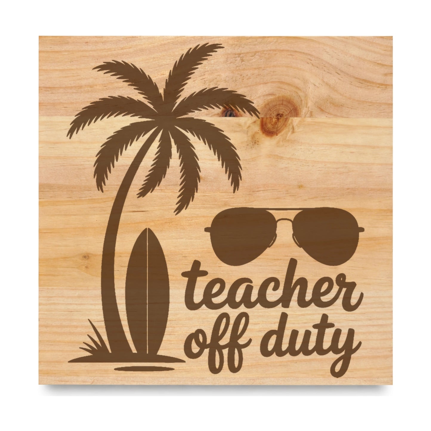 Teacher Off Duty laser engraved pine sign