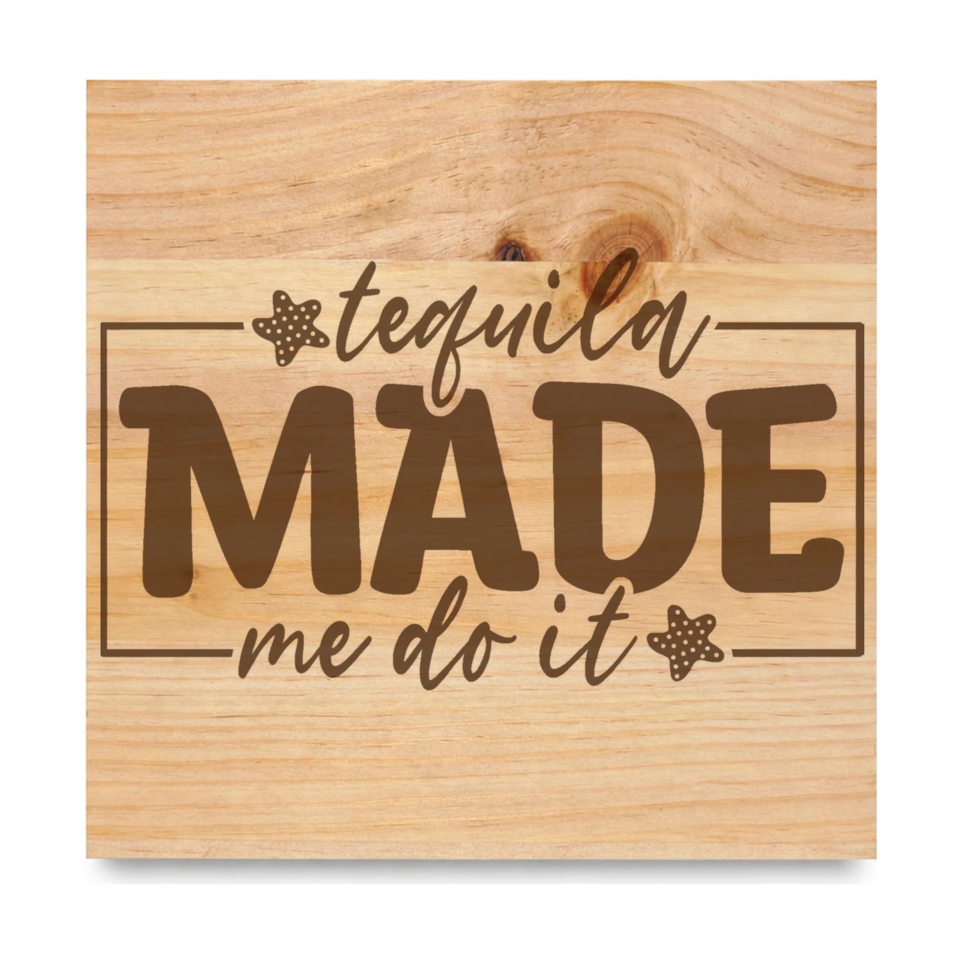 Tequila Made Me Do It 2 laser engraved pine sign