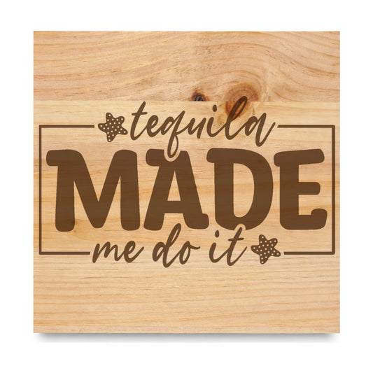 Tequila Made Me Do It 2 laser engraved pine sign