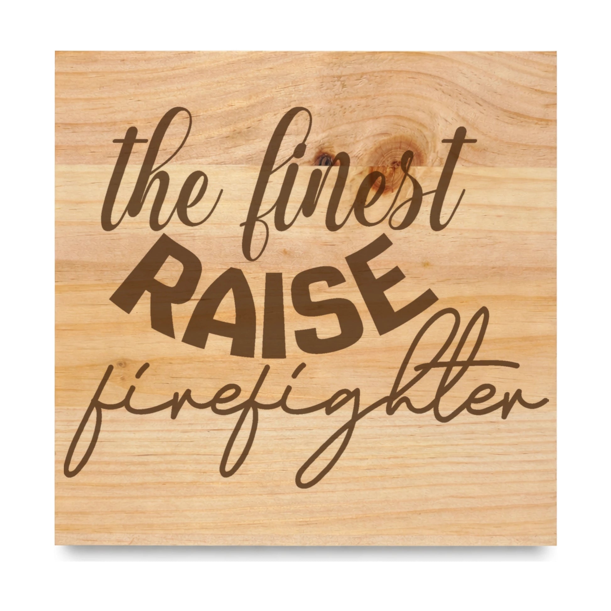 The Finest Raise Firefighter laser engraved pine sign