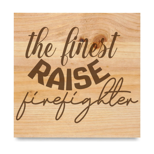 The Finest Raise Firefighter laser engraved pine sign