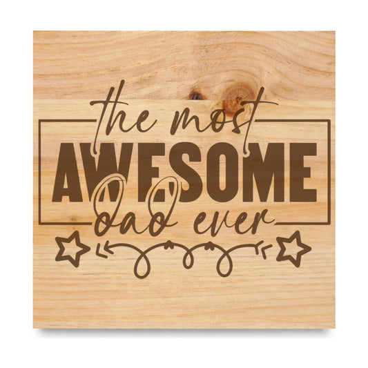 The Most Awesome Dad Ever laser engraved pine sign