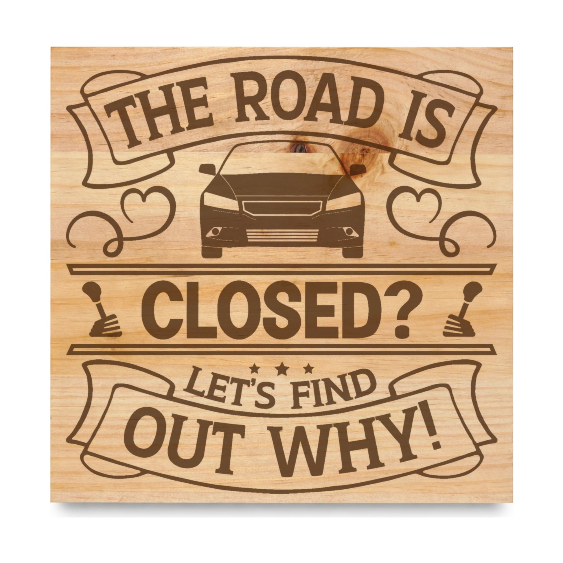 The Road Is Closed Lets Find Out Why laser engraved pine sign