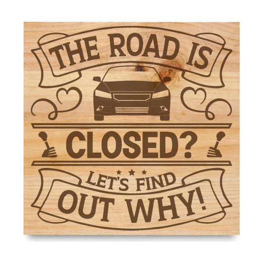 The Road Is Closed Lets Find Out Why laser engraved pine sign