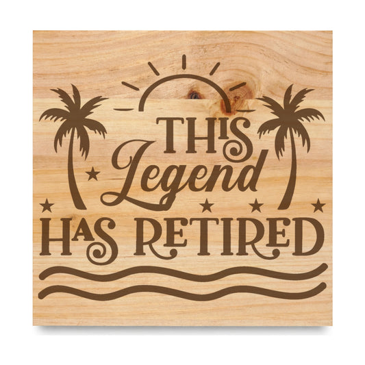 This Legend Has Retired Vacation laser engraved pine sign