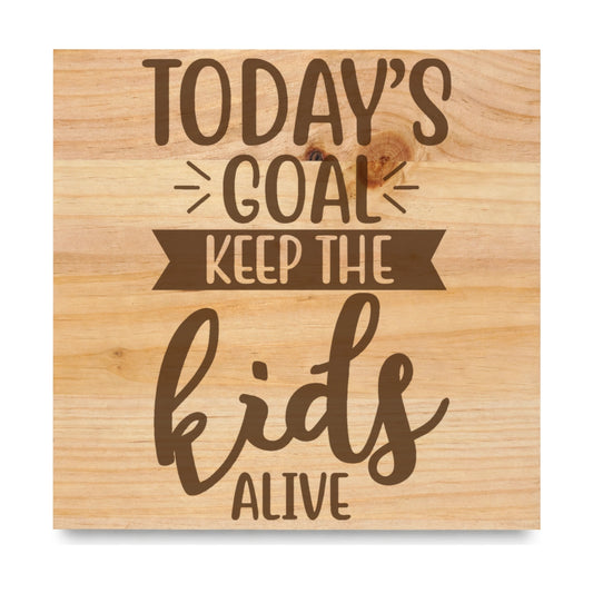 Todays Goal Keep The Kids Alive laser engraved pine sign