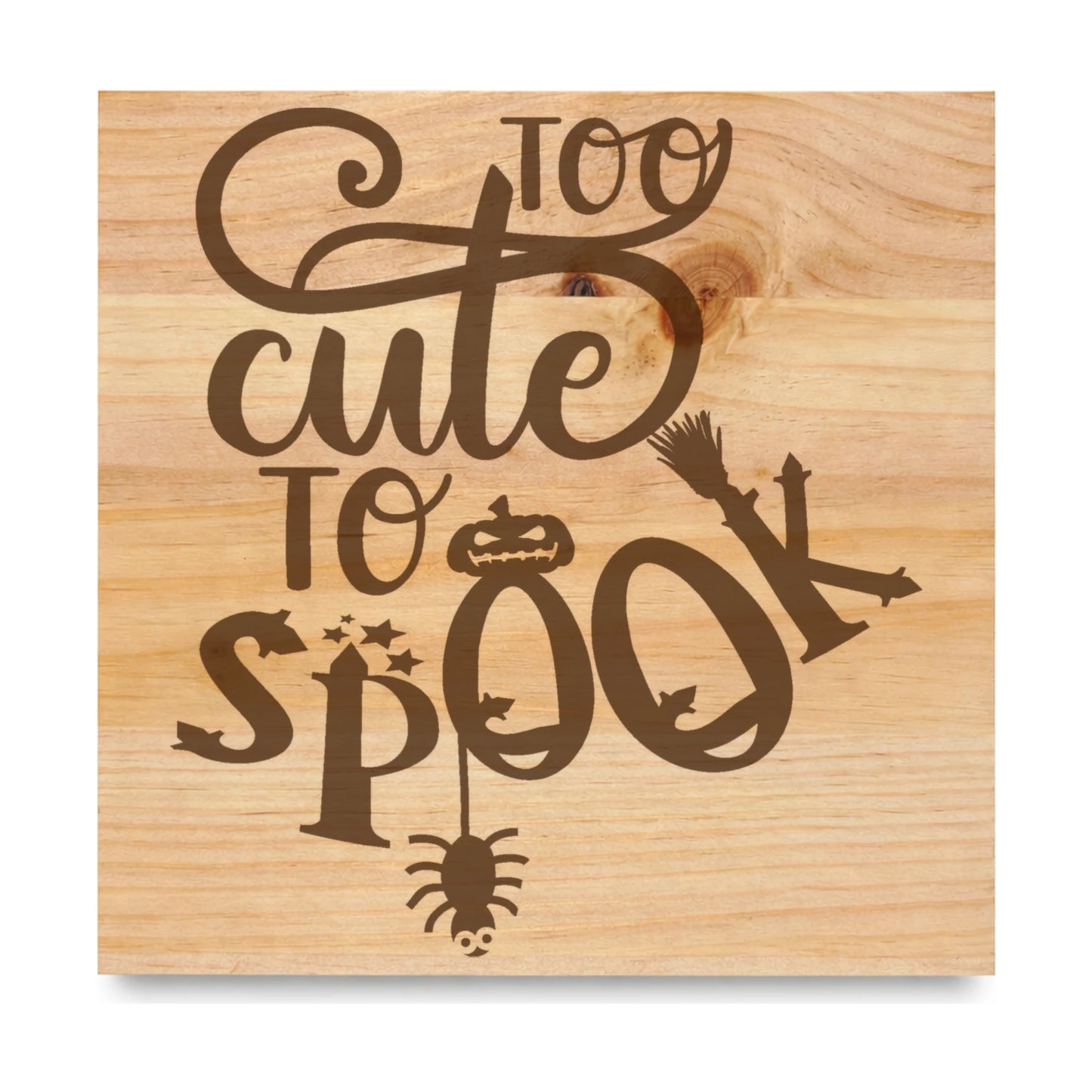 Too Cute To Spook laser engraved pine sign