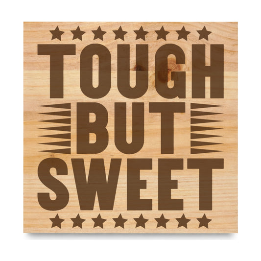Tough But Sweet laser engraved pine sign