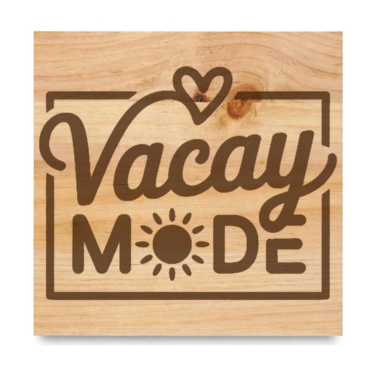 Vacay Mode laser engraved pine sign
