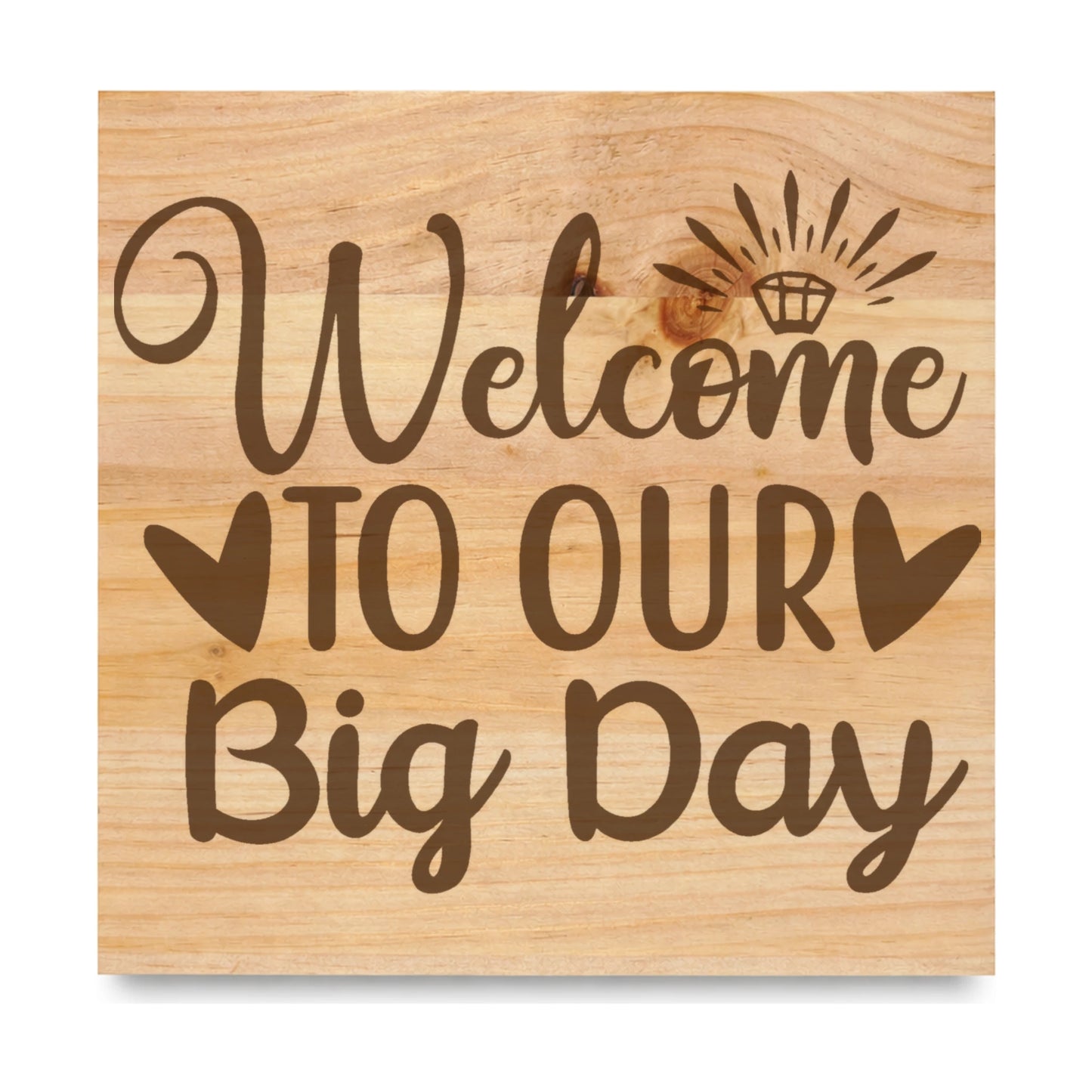 Welcome To Our Big Day laser engraved pine sign