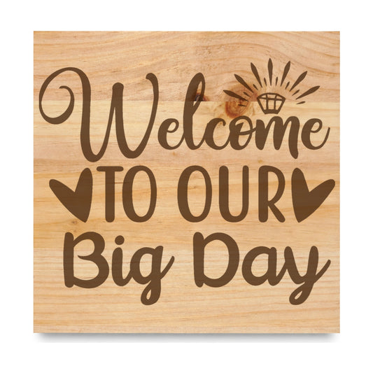Welcome To Our Big Day laser engraved pine sign