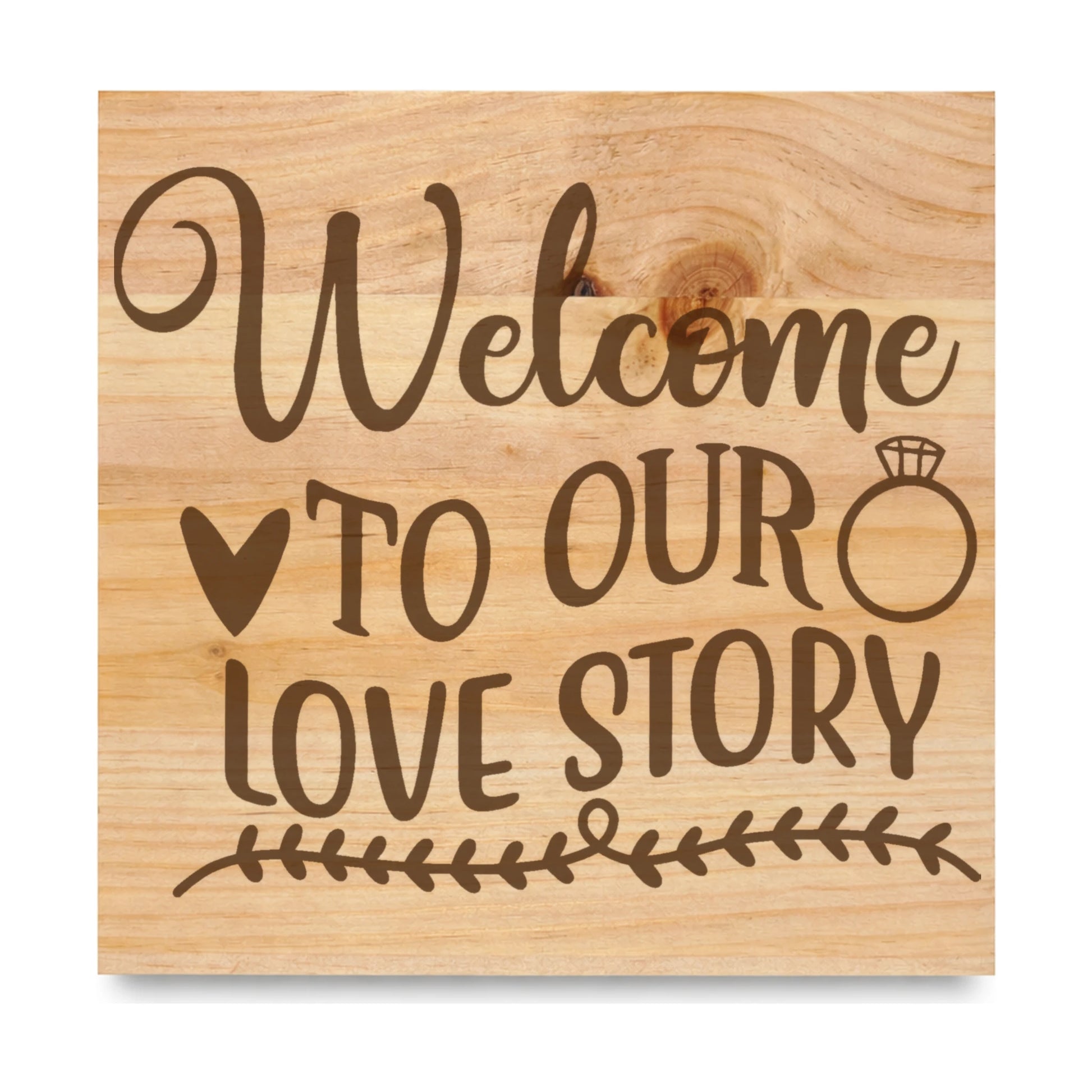 Welcome To Our Love Story laser engraved pine sign