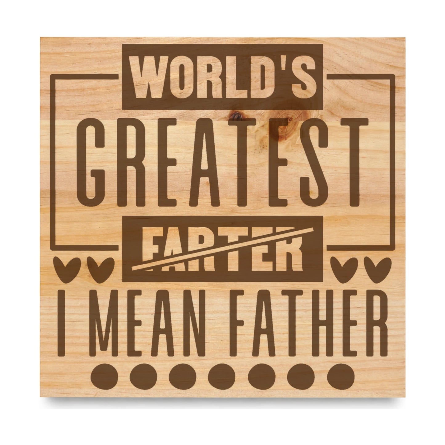 Worlds Greatest Farter I Mean Father laser engraved pine sign