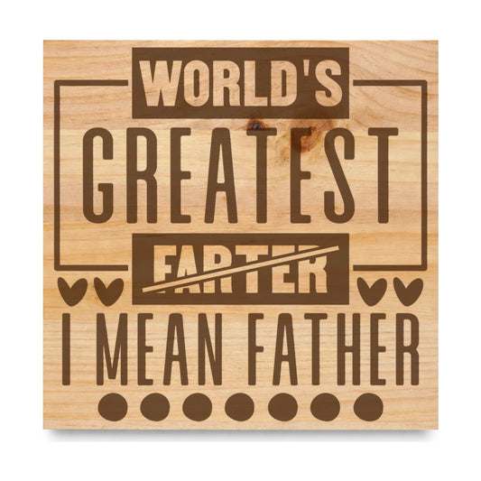 Worlds Greatest Farter I Mean Father laser engraved pine sign