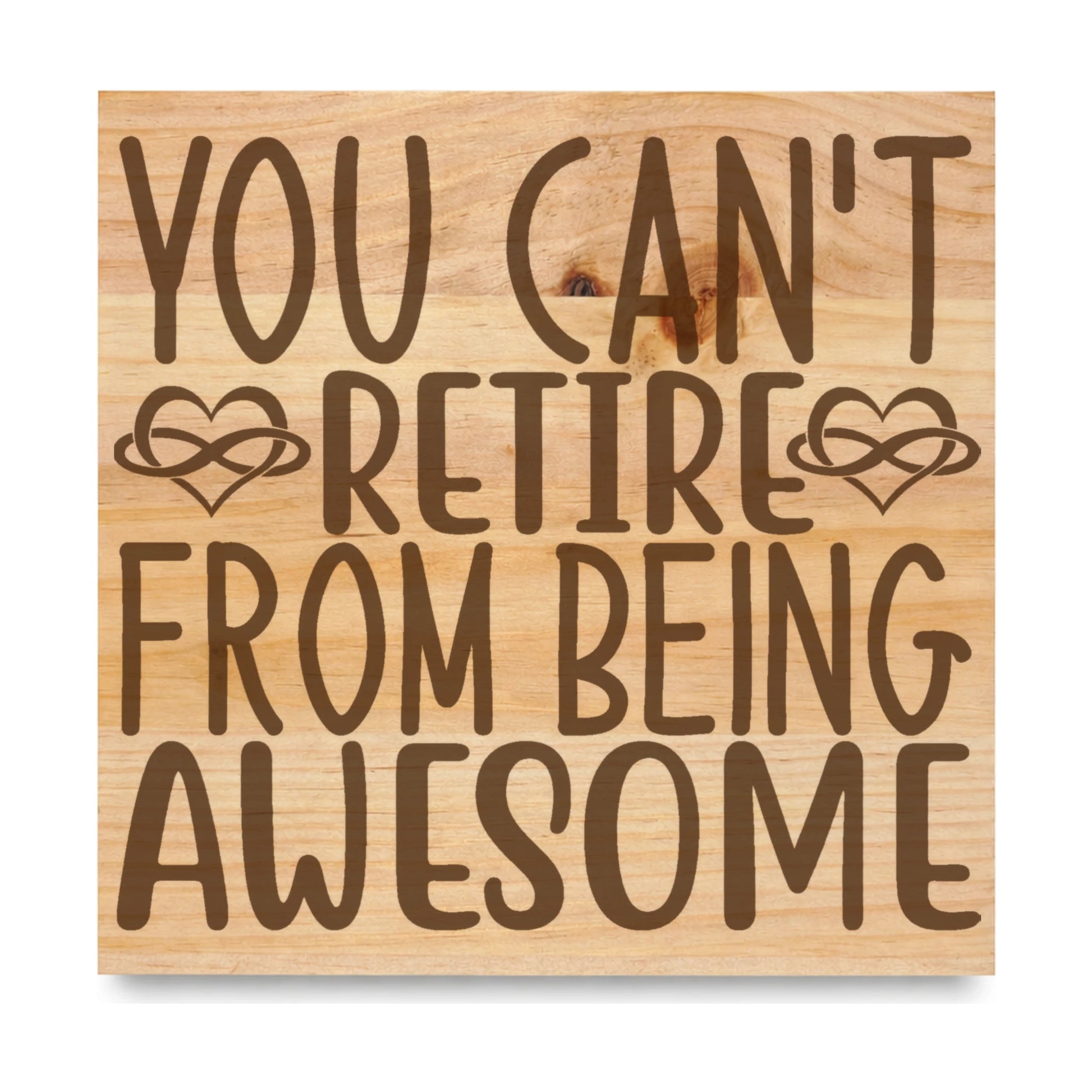 You Cant Retire From Being Awesome laser engraved pine sign